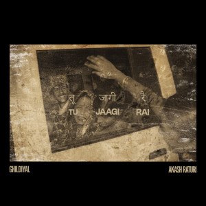 ดาวน์โหลดและฟังเพลง Tu Jaagi Rai (तू जागी रै) พร้อมเนื้อเพลงจาก GHILDIYAL