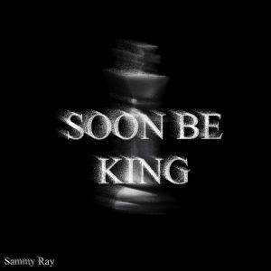 Album Soon Be King from Sammy Ray