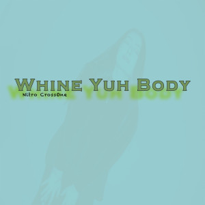 Listen to Whine Yuh Body (Explicit) song with lyrics from Nitro Crossone