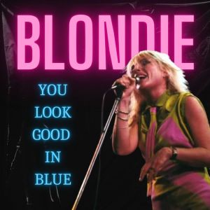 You Look Good In Blue: Blondie