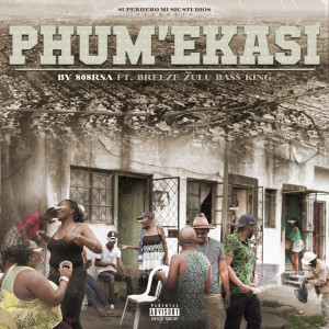 ดาวน์โหลดและฟังเพลง Phum'ekasi พร้อมเนื้อเพลงจาก Breeze Zulu Bass King