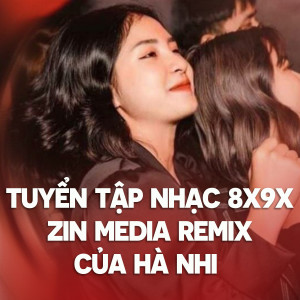 ZIN Media的專輯Tuyển tập nhạc 8x - 9x Zin Media remix của Hà Nhi #1