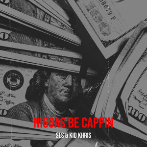 Listen to Niggas Be Cappin (Explicit) song with lyrics from SLS