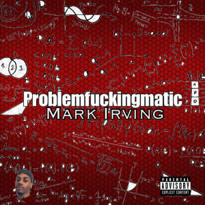 收聽Mark Irving的Problem Fucking Matic (Explicit)歌詞歌曲