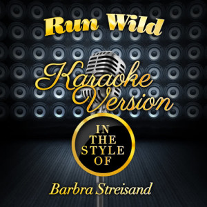 ดาวน์โหลดและฟังเพลง Run Wild (In the Style of Barbra Streisand) [Karaoke Version] (Karaoke Version) พร้อมเนื้อเพลงจาก Karaoke - Ameritz