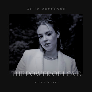 Allie Sherlock的專輯The Power of Love (Acoustic)