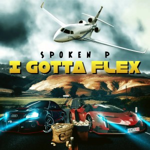 ดาวน์โหลดและฟังเพลง I Gotta Flex พร้อมเนื้อเพลงจาก Spoken P