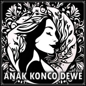 Listen to Anak Konco Dewe song with lyrics from DJ OSLO