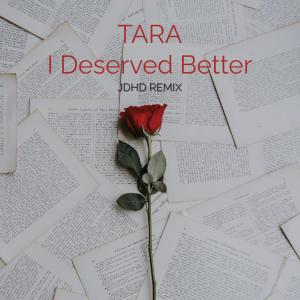 收聽TARA的I Deserved Better (JDHD Remix)歌詞歌曲