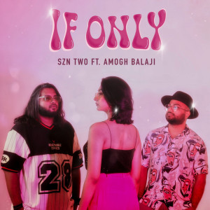 Dengarkan If Only (Explicit) lagu dari SZN TWO dengan lirik