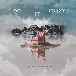 Listen to Do It Crazy (Mr.TUNE Club Soulful Version) (Mr.Tune Club Soulful Version) song with lyrics from Mr.Tune