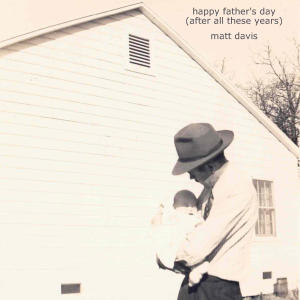 收聽Matt Davis的Happy Father's Day (After All These Years)歌詞歌曲