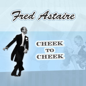 收聽Fred Astaire的Cheek To Cheek歌詞歌曲
