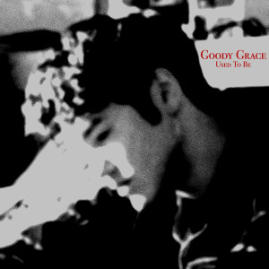 ดาวน์โหลดและฟังเพลง Used To Be พร้อมเนื้อเพลงจาก Goody Grace