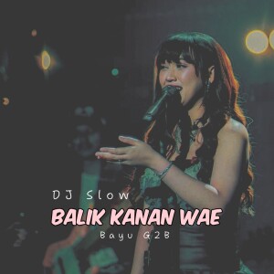 DJ SLOW BALIK KANAN WAE dari Bayu G2b