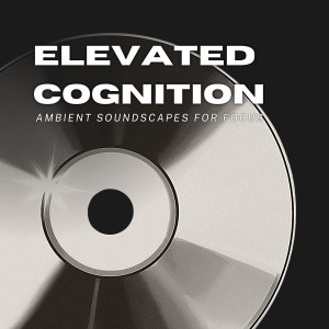 Elevated Cognition: Ambient Soundscapes for Focus