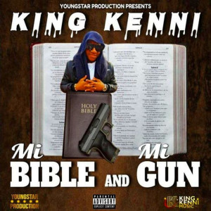 Listen to Mi Bible and Mi Gun (Explicit) song with lyrics from King Kenni