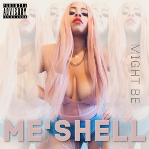 Dengarkan Might Be (Explicit) lagu dari Me'shell dengan lirik