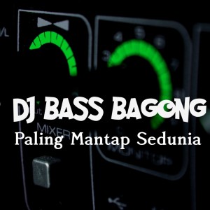 Dengarkan Dj Bass Bagong Paling Mantap Sedunia lagu dari Bram Remixer dengan lirik