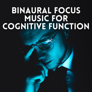 Album Binaural Focus Music for Cognitive Function oleh Binaural Brain Waves
