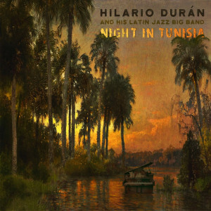 Hilario Duran and his Latin Jazz Big Band的專輯Night In Tunisia
