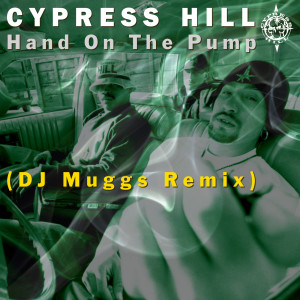 Cypress Hill的專輯Hand On The Pump (DJ MUGGS 2021 Remix) (Explicit)