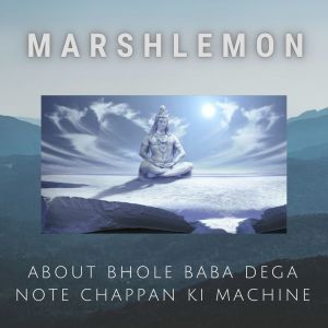 About Bhole Baba Dega Note Chappan Ki Machine dari Marshlemon