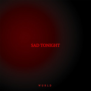 Dengarkan SAD TONIGHT lagu dari Wurld dengan lirik