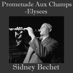 ดาวน์โหลดและฟังเพลง Promenade Aux Champs-Elysees พร้อมเนื้อเพลงจาก Sidney Bechet