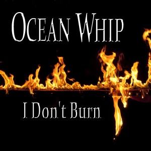 Ocean Whip的專輯I Don't Burn