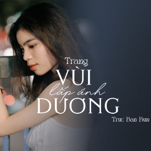 Listen to Vùi Lấp Ánh Dương song with lyrics from Trang