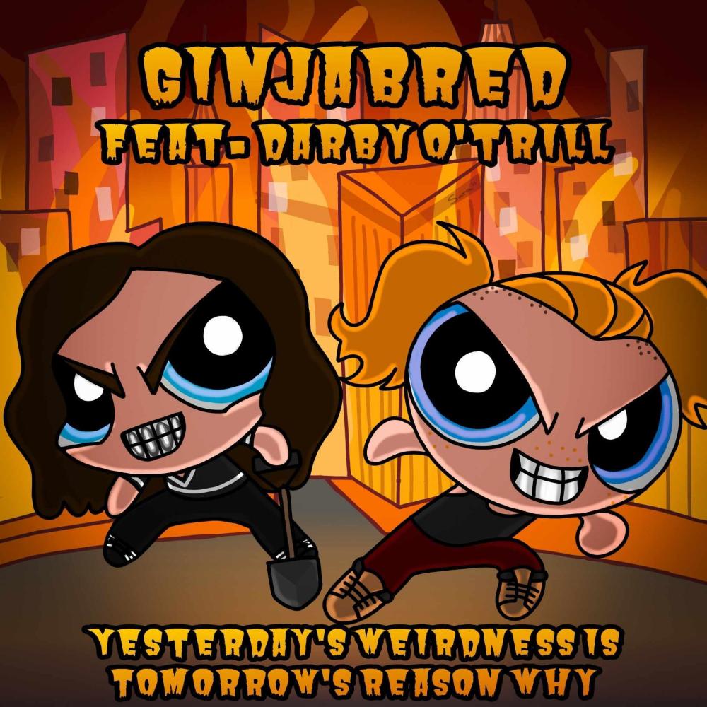 Yesterday's weirdness is tomorrow's reason why (feat. Darby O'Trill) (Explicit)