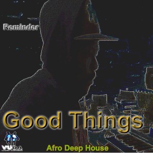 ดาวน์โหลดและฟังเพลง Good Things (Instrumental Afro Deep House Mix) พร้อมเนื้อเพลงจาก Reminder