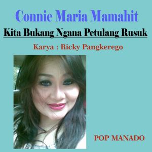 อัลบัม Kita Bukang Ngana Petulang Rusuk (Pop Manado) ศิลปิน Connie Maria Mamahit