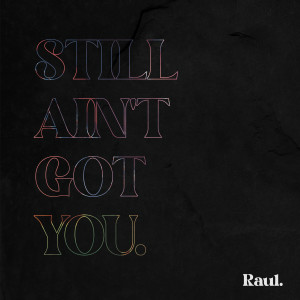 Raul的专辑Still Ain't Got You