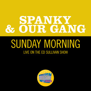 ดาวน์โหลดและฟังเพลง Sunday Mornin' (Live On The Ed Sullivan Show, December 17, 1967) พร้อมเนื้อเพลงจาก Spanky & Our Gang