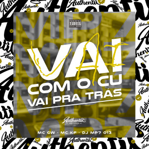 收聽DJ MP7 013的Vai Com o Cu, Vai pra Trás (feat. Mc Gw & Mc KF) (Explicit)歌詞歌曲