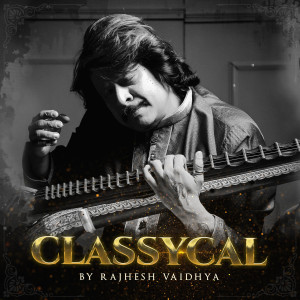 Rajhesh Vaidhya的专辑Classycal by Rajhesh Vaidhya
