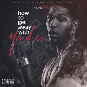 Yung Mazi的專輯How to Get Away with Murder (Explicit)