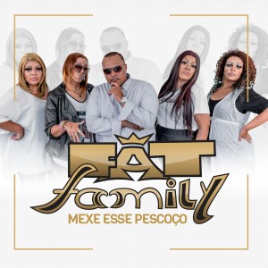 Fat Family的專輯Mexe  Esse Pescoço