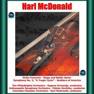Album Harl McDonald: Violin Concerto - Elegy and Battle Hymn - Symphony No. 3, "A Tragic Cycle" - Builders of America from Alexander Hilsberg