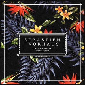 收聽Sebastien Vorhaus的You Don't Want Me (Maheras Remix)歌詞歌曲