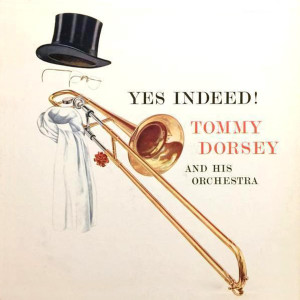 Tommy Dorsey and His Orchestra的專輯Yes Indeed!