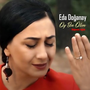 Listen to Oy Ben Ölem (Deprem Ağıdı) song with lyrics from Eda Doğanay