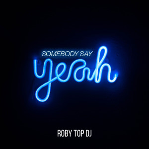 Roby Top Dj的專輯Somebody Say Yeah