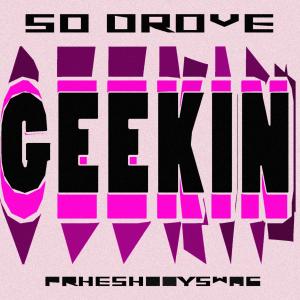 收聽So Drove的GEEKIN (feat. phreshboyswag) (Sped Up) (Explicit)歌詞歌曲