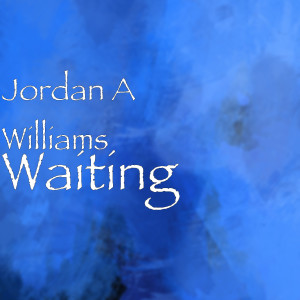 收聽Jordan A Williams的Waiting歌詞歌曲