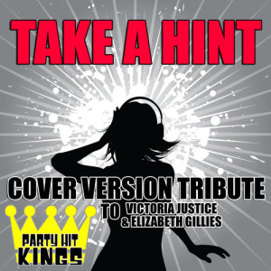 Party Hit Kings的專輯Take a Hint (Cover Version Tribute to Victoria Justice & Elizabeth Gillies)