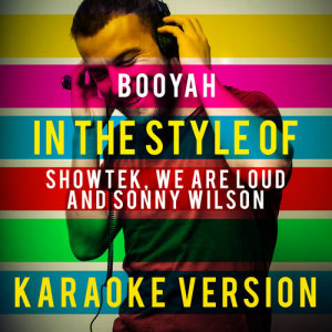ดาวน์โหลดและฟังเพลง Booyah (In the Style of Showtek, We Are Loud and Sonny Wilson) [Karaoke Version] พร้อมเนื้อเพลงจาก Ameritz Top Tracks