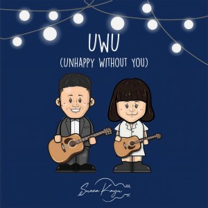 ดาวน์โหลดและฟังเพลง UWU (Unhappy Without You) พร้อมเนื้อเพลงจาก Suara Kayu